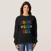 Trust God Girl Hippie  Quote Sweatshirt (Vorne ganz)