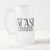 Trust me ASE Certified Auto Mechanic Mattglas Bierglas (Links)