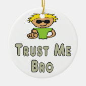 Trust Me Bro Keramik Ornament (Vorne)