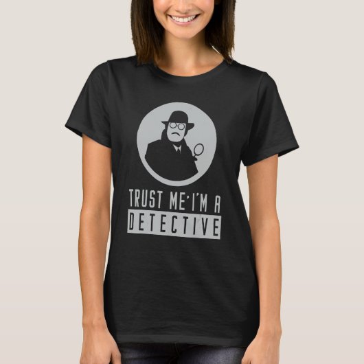 Trust Me Detection Sprichwort Police Spy Investiga T-Shirt (Vorderseite)