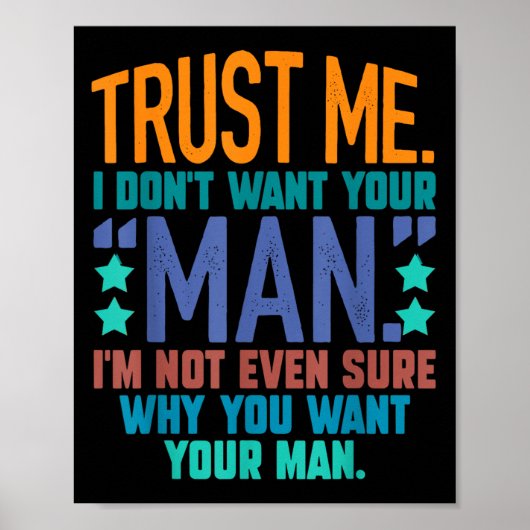 Trust Me I Don't Want Your Man I'm Not Even Sure F Poster (Vorne)