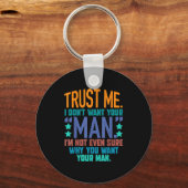 Trust Me I Don't Want Your Man I'm Not Even Sure F Schlüsselanhänger (Vorderseite)