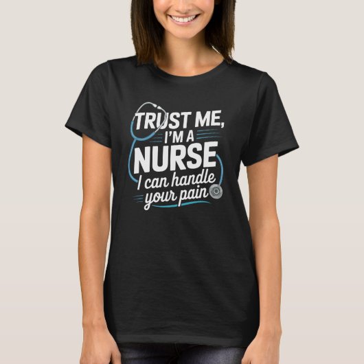 Trust Me, I’m a Nurse - I Can Handle Your Pain T-Shirt (Vorderseite)