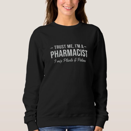 Trust Me I’m a Pharmacist I Mix Plants and Potions Sweatshirt (Vorderseite)