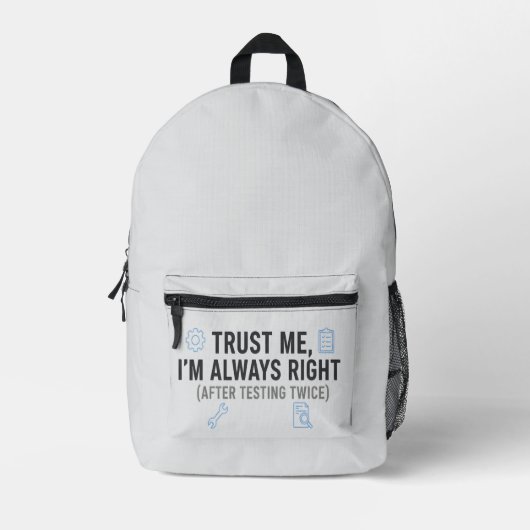 Trust Me I’m Always Right Funny Quality Engineer Bedruckter Rucksack (Vorderseite)