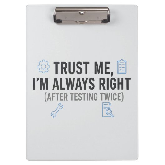 Trust Me I’m Always Right Funny Quality Engineer Klemmbrett (Vorderseite)