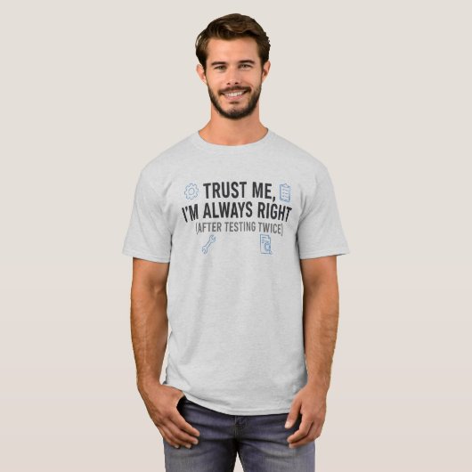 Trust Me I’m Always Right Funny Quality Engineer T-Shirt (Vorne ganz)