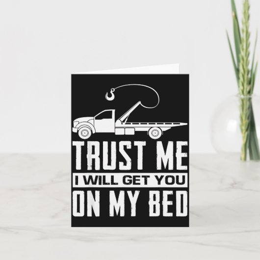 Trust Me I Will Get You On My Bed Funny Tow Truck Karte (Vorderseite)