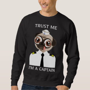 Trust Me I&x27;m a Captain Funny Mops Classic T-Sh Sweatshirt