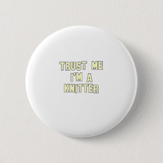 Trust Me I'a Knitter Button (Vorderseite)