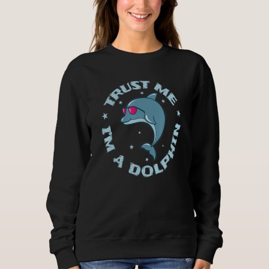 Trust me I'm a Dolphin Mammal Dolphin Sweatshirt (Vorderseite)