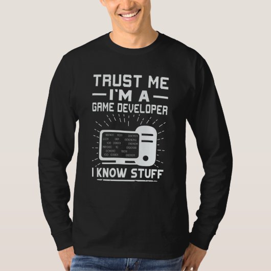 Trust Me I'm A Game Developer I Know Stuff T-Shirt (Vorderseite)