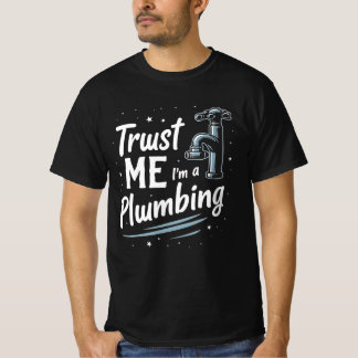 Trust Me Im a Plumber T-Shirt