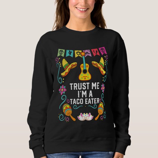Trust Me I'm A Taco Eater Mexican Food Foodie_1 Sweatshirt (Vorderseite)