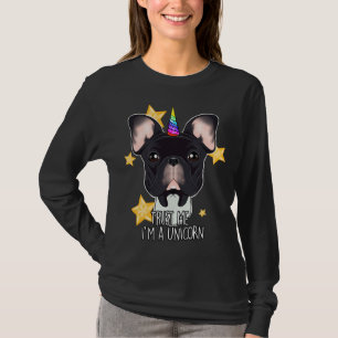 Trust Me Im A Unicorn I Funny French Bulldog T-Shirt