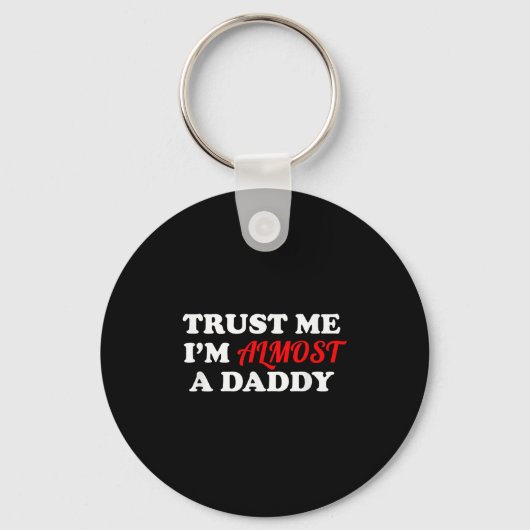 Trust Me I'm Almost A Daddy Funny Father's Day Mem Schlüsselanhänger (Vorderseite)