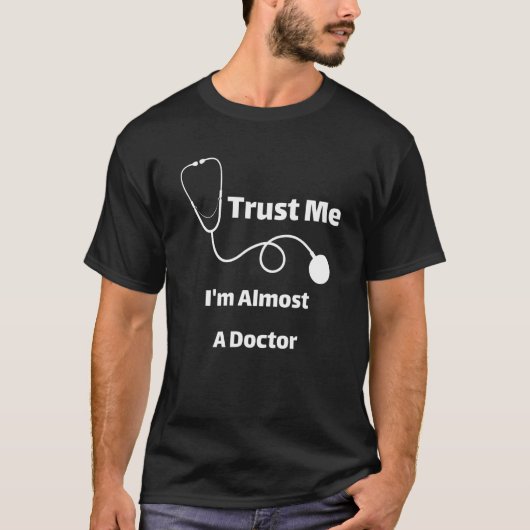 Trust Me I'm Almost A Doctor Funny Students T-Shirt (Vorderseite)