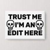 Trust Me - I'm An Edit Here™ Button (Vorderseite)