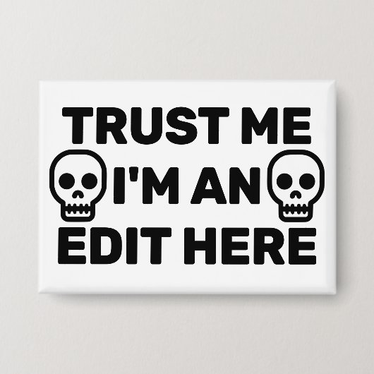 Trust Me - I'm An Edit Here™ Button (Vorderseite)