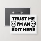 Trust Me - I'm An Edit Here™ Button (Vorderseite/Rückseite)