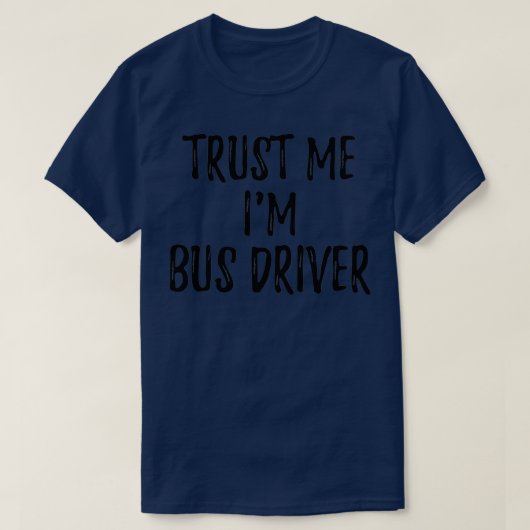 Trust Me Im Bus Fahrer Funny Gift Idea T-Shirt (Design vorne)