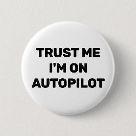 Trust Me - I'm On Autopilot™ Button
