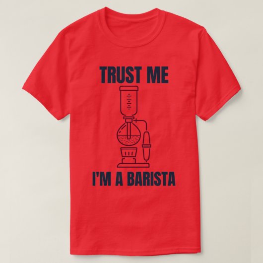 Trust Me Ix27m a Barista 1 T-Shirt (Design vorne)