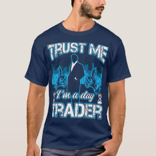 Trust Me Ix27m A Day Trader Funny Investor Geschen T-Shirt