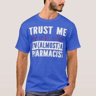 trust me ix27m almost a pharmacist 2 T-Shirt