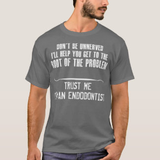 Trust Me Ix27m Ein Endodontist T-Shirt