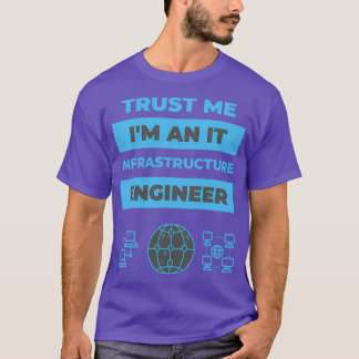 Trust Me Ix27m ein Infrastrukturingenieur T-Shirt
