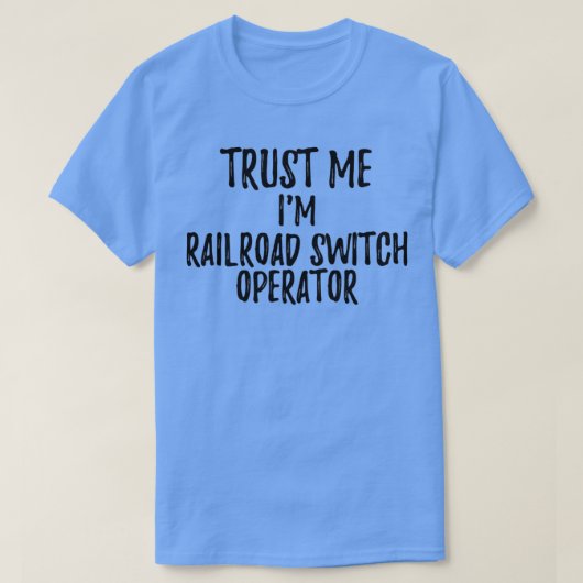 Trust Me Ix27m Railroad Switch Operator Funny Gift T-Shirt (Design vorne)