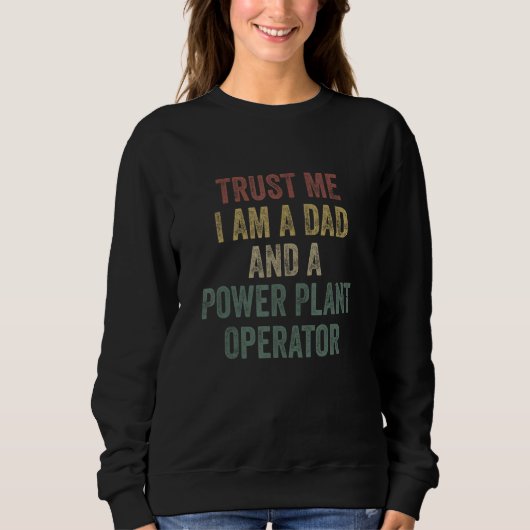 Trust Me Power Plant Operator Dad  Father s Day Sweatshirt (Vorderseite)