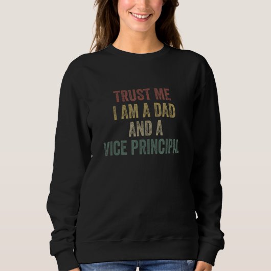 Trust Me Vice Principal Dad  Father s Day Sweatshirt (Vorderseite)