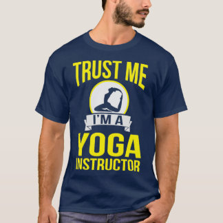 Trust Me Yoga Instructor Trainer Fitness W T-Shirt