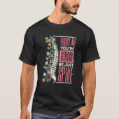 Trust Me You're Gonna Be Just Spine Chiropractic   T-Shirt (Vorderseite)
