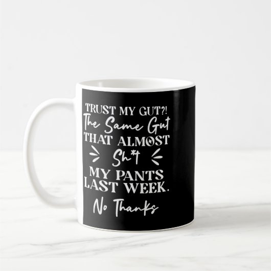 Trust My Gut The Same Gut That My Pants Last Week Kaffeetasse (Links)