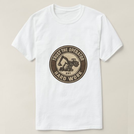 Trust The Operator Hard Work Badge T-Shirt (Design vorne)