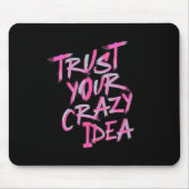 Trust Your Crazy Idea – Bold Motivational Mousepad (Vorne)