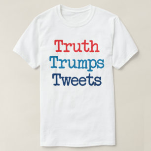 Truth Trumps Tweete - Anti-Präsident Trump T-Shirt
