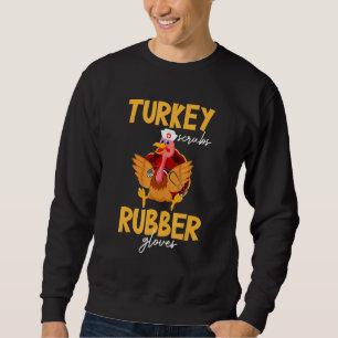 Truthahn scheuert Gummihandschuhe Thanksgiving Sch Sweatshirt