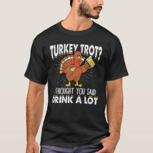 Truthahn-Trott Ich dachte, du hättest gesagt, trin T-Shirt