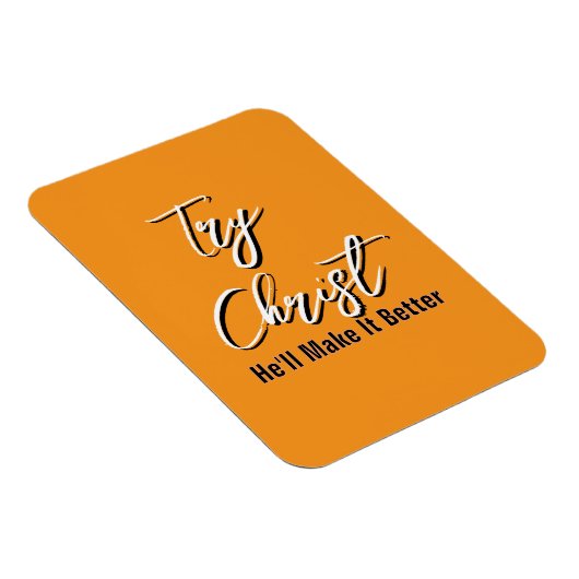 Try Christ - He'll Make It Better Orange           Magnet (Rechte Seite)