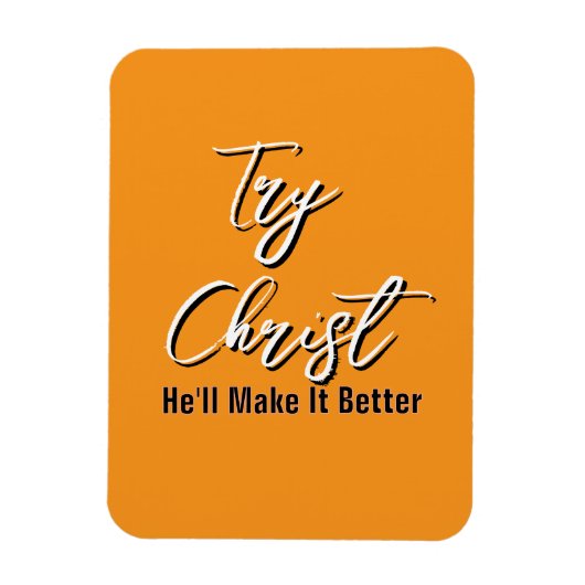 Try Christ - He'll Make It Better Orange           Magnet (Vertikal)