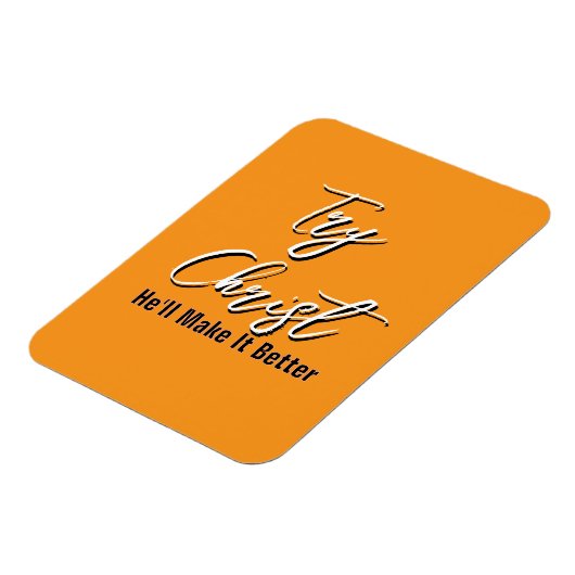 Try Christ - He'll Make It Better Orange           Magnet (Linke Seite)