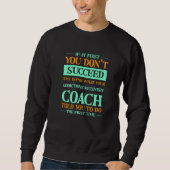 Try Doing What Your Addictions Recovery Coach Told Sweatshirt (Vorderseite)
