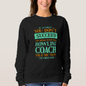 Try Doing What Your Bowling Coach Told You Bowler Sweatshirt (Vorderseite)