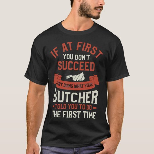 Try Doing What Your Butcher Told You To Do The Fir T-Shirt (Vorderseite)
