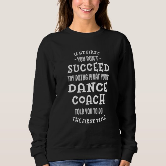 Try Doing What Your Dance Coach Told You Dancer Sweatshirt (Vorderseite)