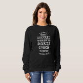 Try Doing What Your Darts Coach Told You Dart Pla Sweatshirt (Vorne ganz)